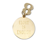 "Eight is Enough" Charm